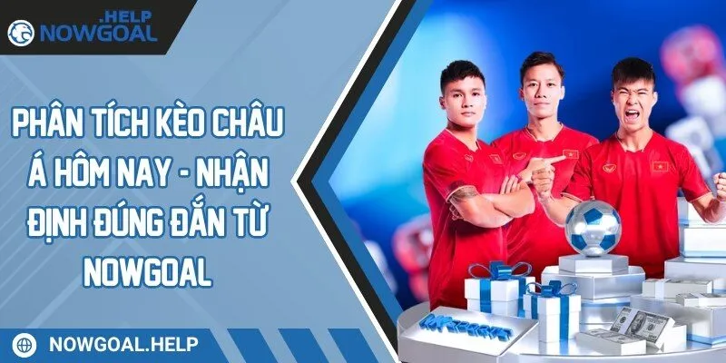 phân tích kèo châu Á hôm nay